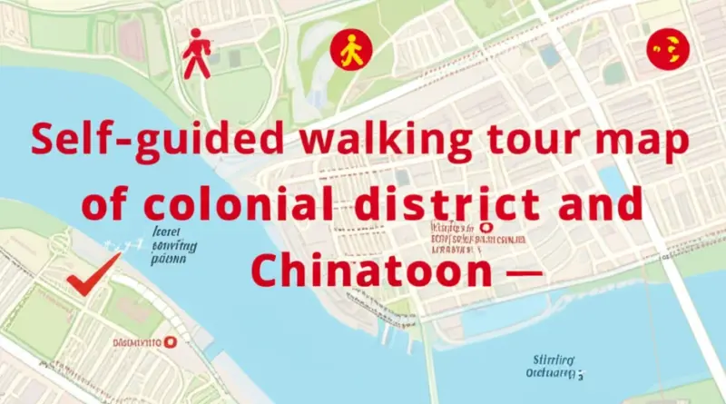 Planning Your Self-Guided Route: Best Starting Points, Walking Map, Timing, and Safety Tips for Colonial and Chinatown Tours