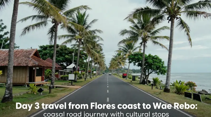 Day 3 — From Flores Coast to Wae Rebo: Travel Logistics, Cultural Stops, and Where to Overnight En Route