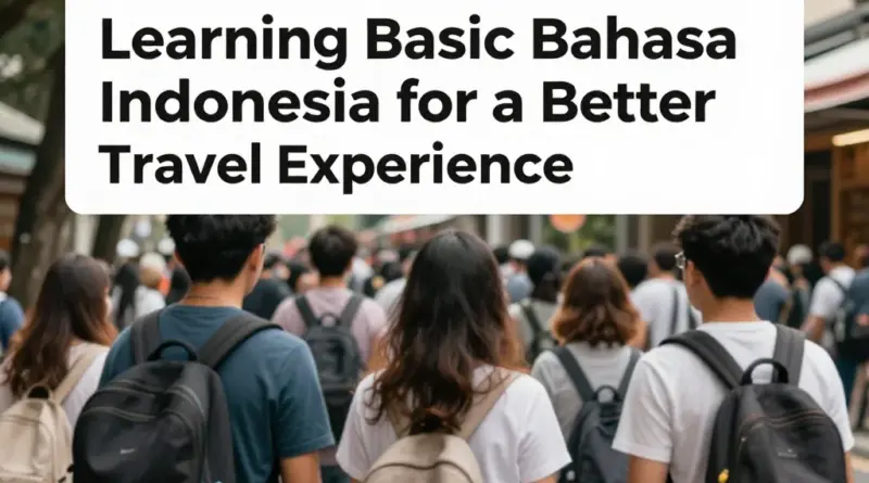 Why Learning Basic Bahasa Indonesia Improves Your Travel Experience