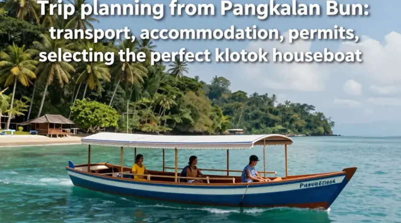 Planning Your Trip from Pangkalan Bun—Transport, Accommodation, Permits, and Choosing the Right Houseboat (Klotok)