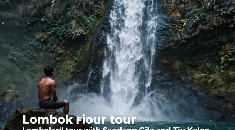 Waterfall Hopping in Lombok North: A Complete Guide to Sendang Gile, Tiu Kelep, and Beyond