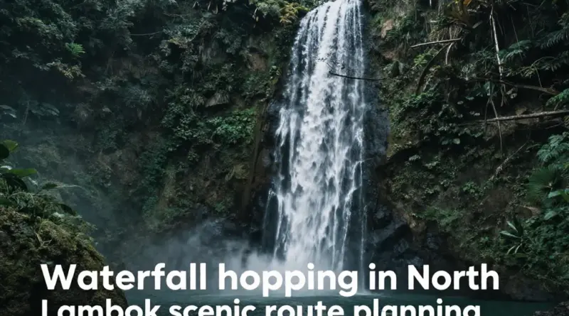 What Is Waterfall Hopping in North Lombok? Planning the Perfect Scenic Route