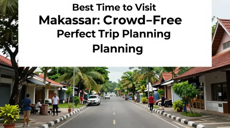 Best Time to Visit Makassar: How to Avoid Crowds and Plan the Perfect Trip