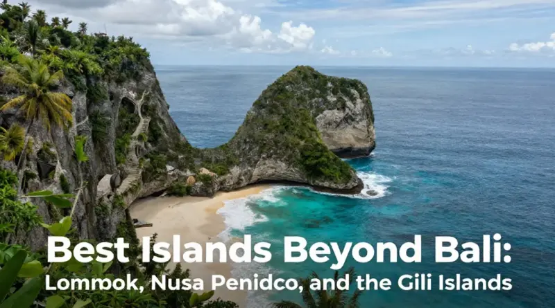 Best Islands to Visit After Bali: Lombok, Nusa Penida, the Gili Islands, and Beyond