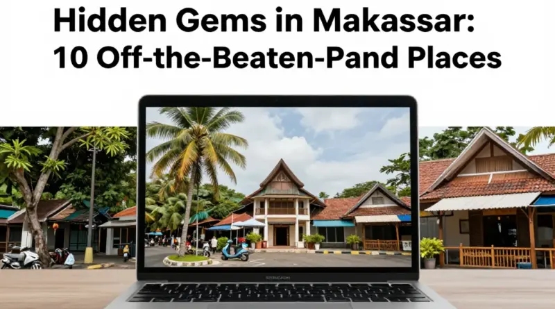 Hidden Gems in Makassar: 10 Places Most Tourists Miss