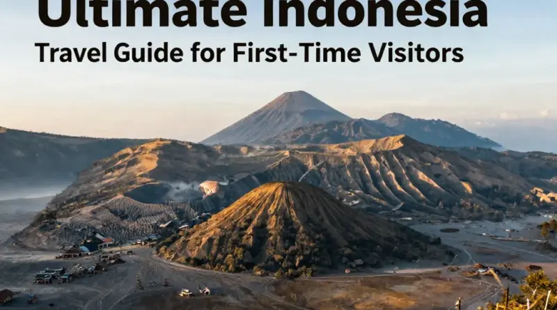 Ultimate Indonesia Travel Guide: Everything You Need to Know for Your First Trip