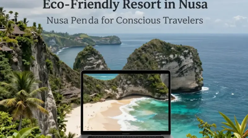 Best Eco-Friendly Resorts in Nusa Penida for Conscious Travelers