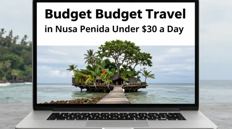 Budget Travel in Nusa Penida: How to Explore for Under  a Day