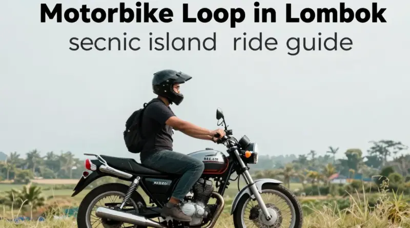 Motorbike Loop in Lombok: A Complete Guide to the Scenic Island Ride