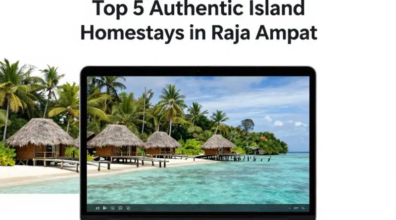 Top 5 Homestays in Raja Ampat for an Authentic Island Experience